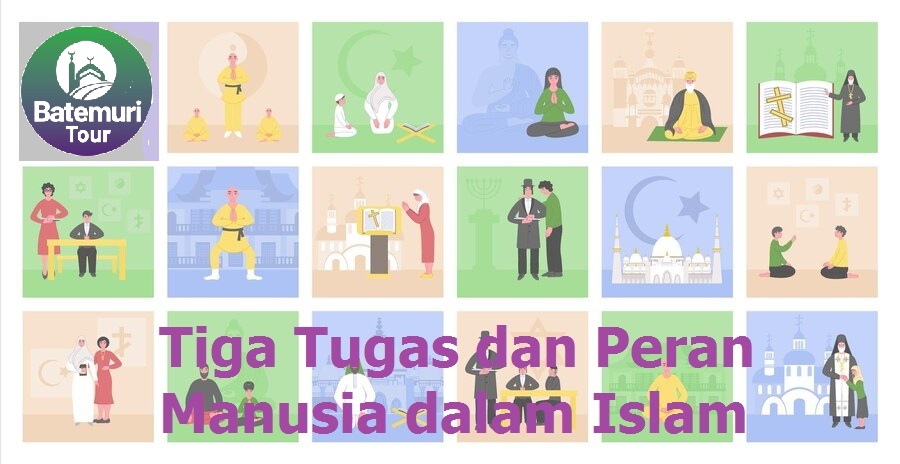 Tiga Tugas dan Peran Manusia dalam Islam